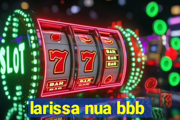 larissa nua bbb